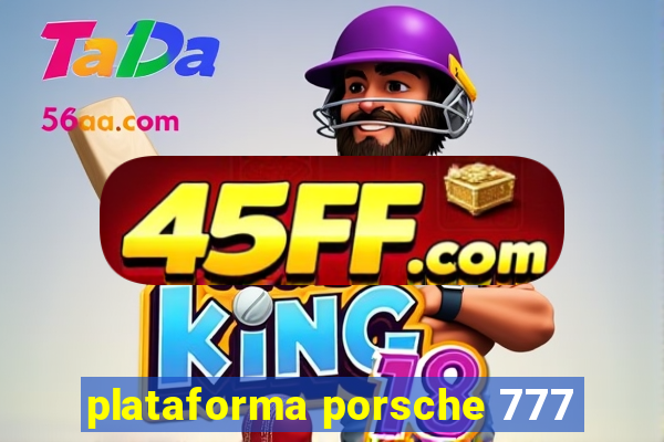 plataforma porsche 777